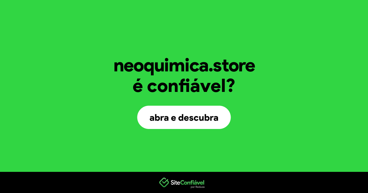 O site neoquimica.store é confiável?