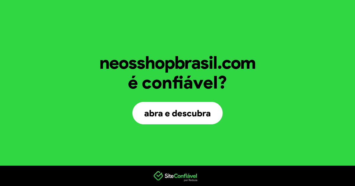 O site neosshopbrasil.com é confiável?