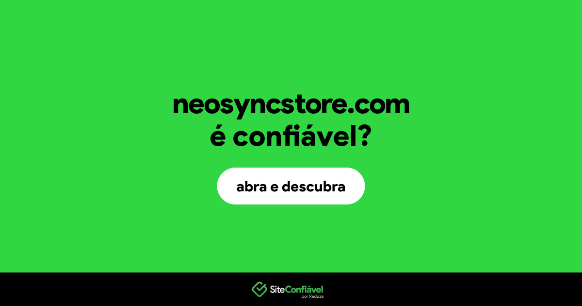O site neosyncstore.com é confiável?