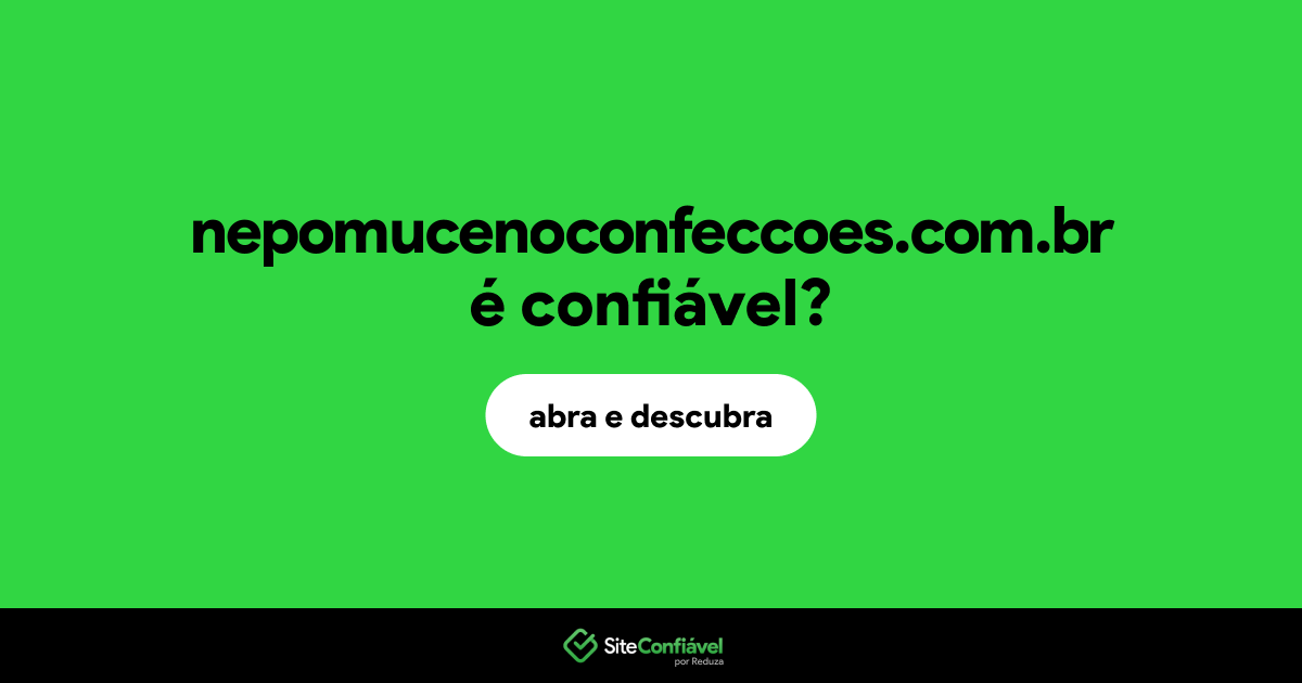 O site nepomucenoconfeccoes.com.br é confiável?
