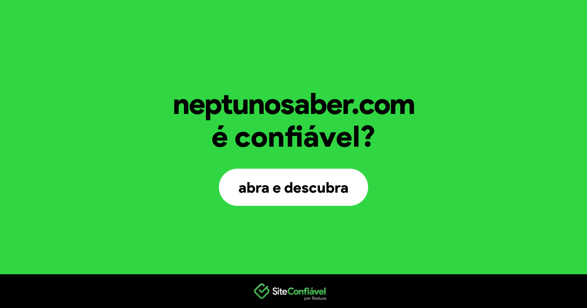 O site neptunosaber.com é confiável?