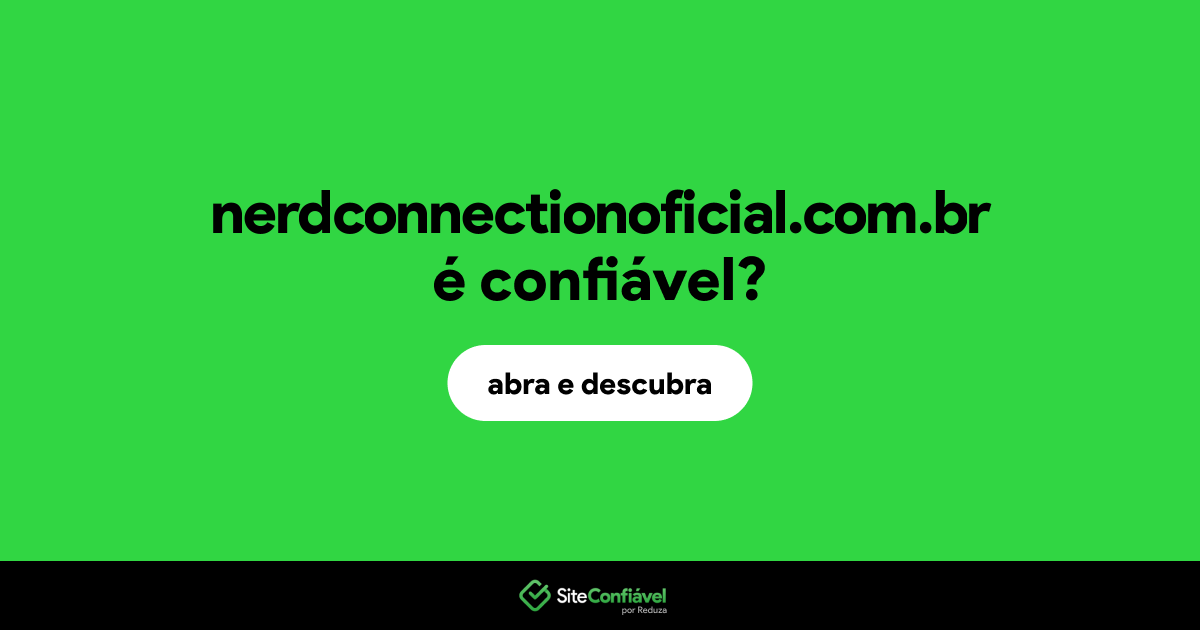 O site nerdconnectionoficial.com.br é confiável?