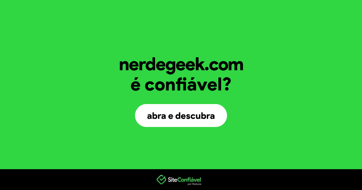 O site nerdegeek.com é confiável?