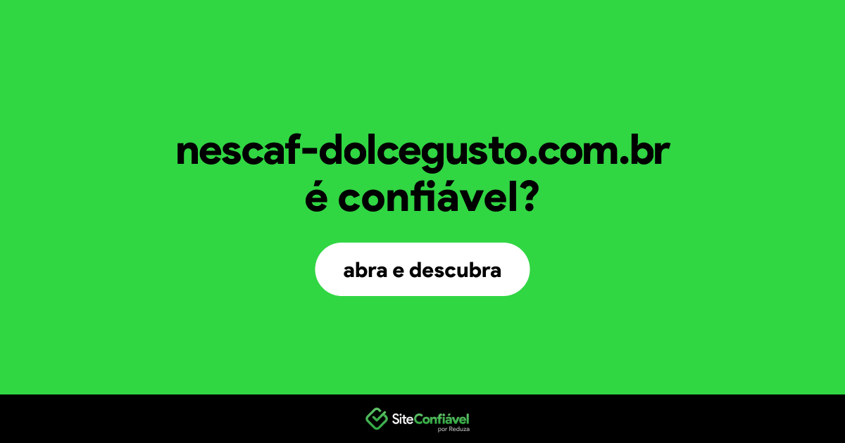 O site nescaf-dolcegusto.com.br é confiável?
