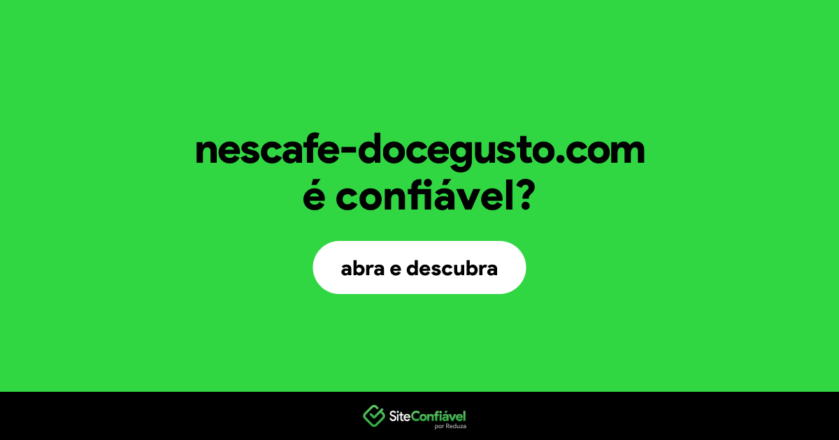 O site nescafe-docegusto.com é confiável?