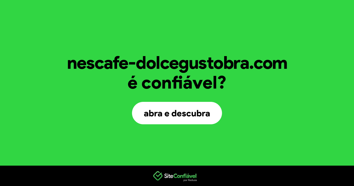 O site nescafe-dolcegustobra.com é confiável?