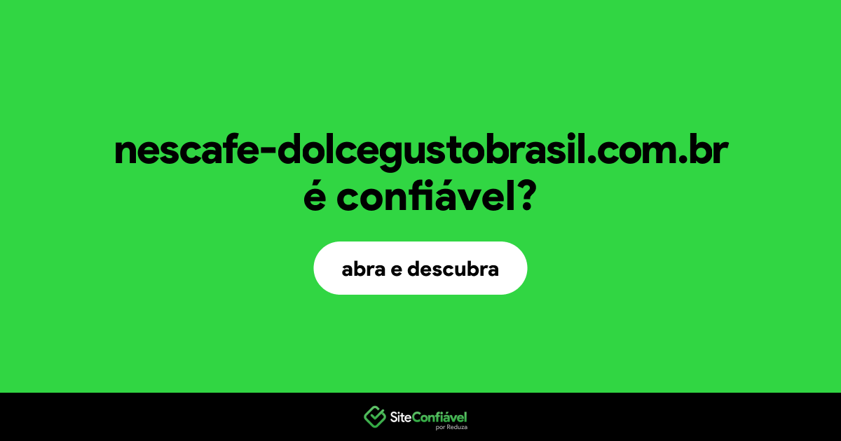 O site nescafe-dolcegustobrasil.com.br é confiável?
