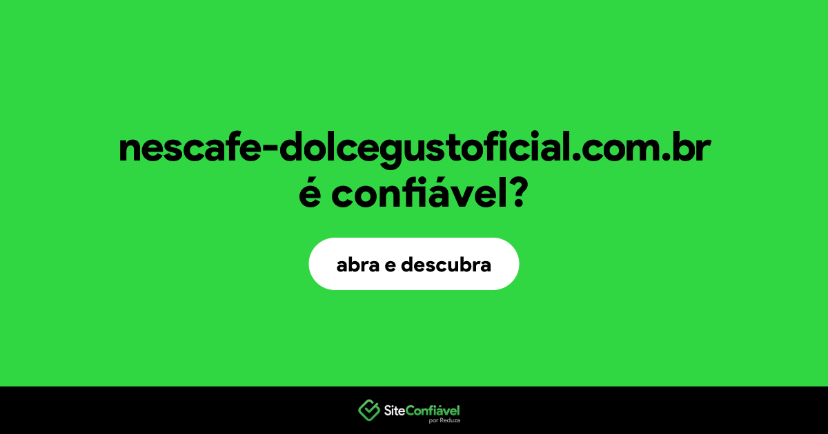 O site nescafe-dolcegustoficial.com.br é confiável?