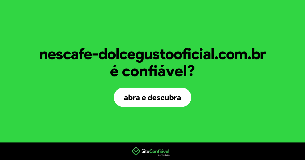 O site nescafe-dolcegustooficial.com.br é confiável?