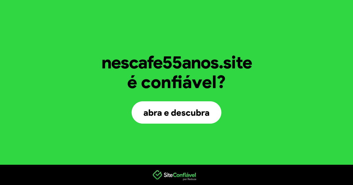 O site nescafe55anos.site é confiável?