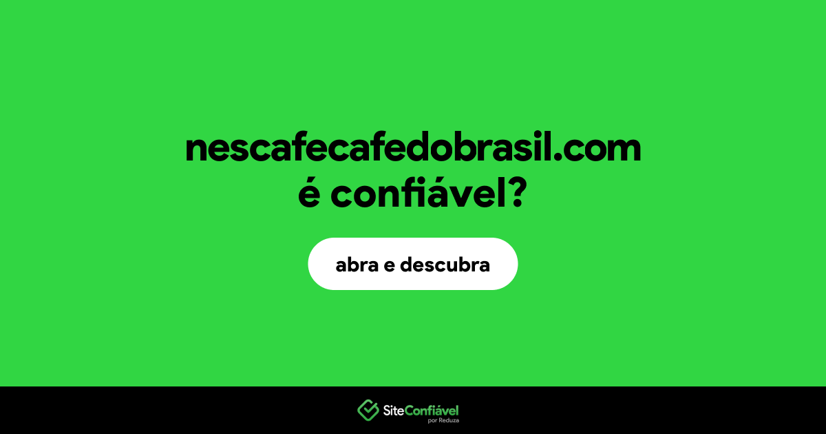 O site nescafecafedobrasil.com é confiável?