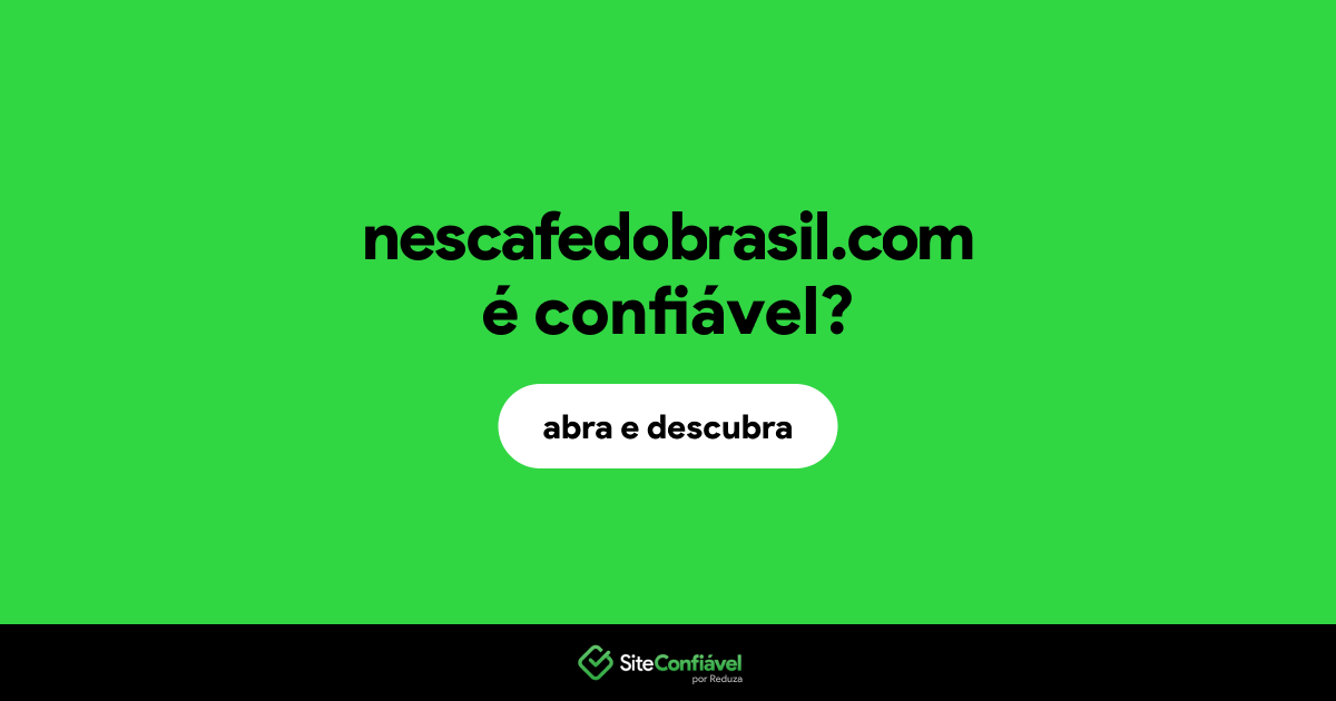 O site nescafedobrasil.com é confiável?