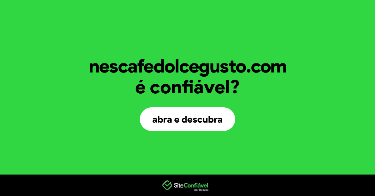 O site nescafedolcegusto.com é confiável?