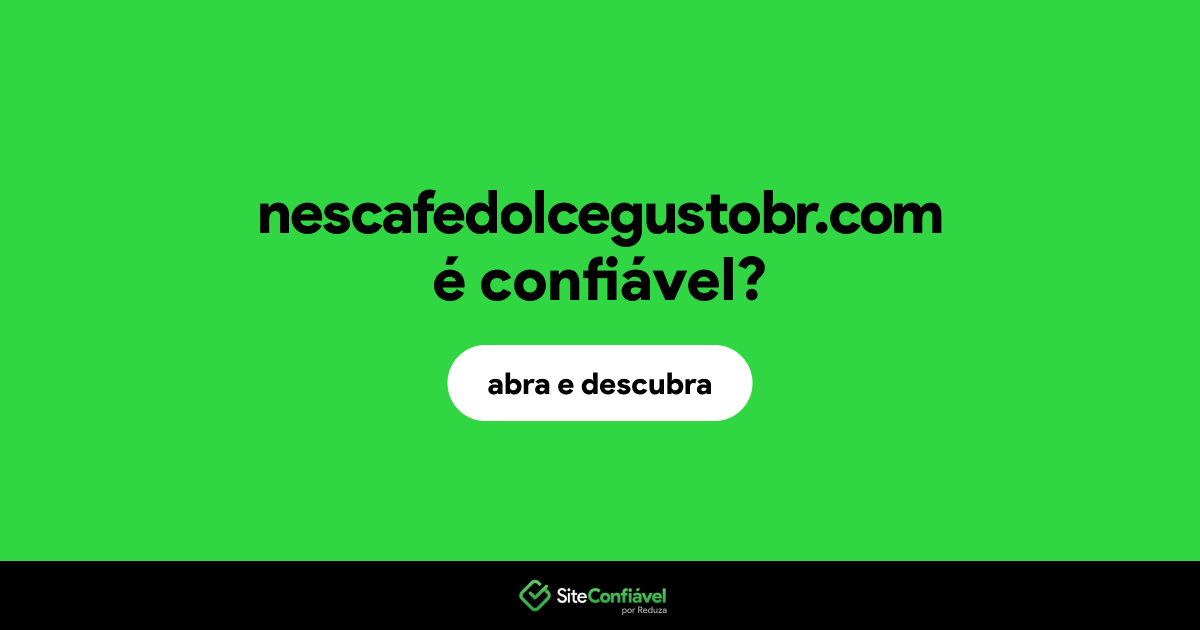 O site nescafedolcegustobr.com é confiável?