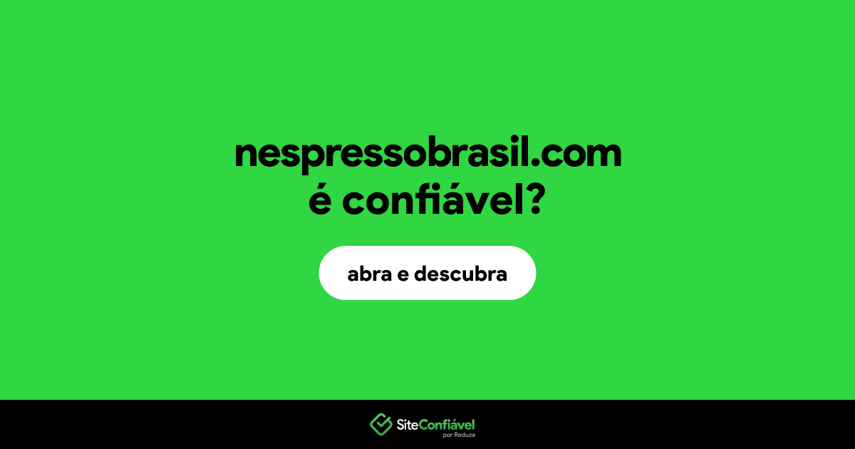 O site nespressobrasil.com é confiável?