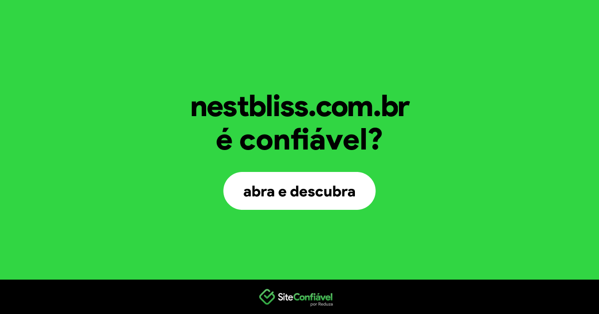 O site nestbliss.com.br é confiável?