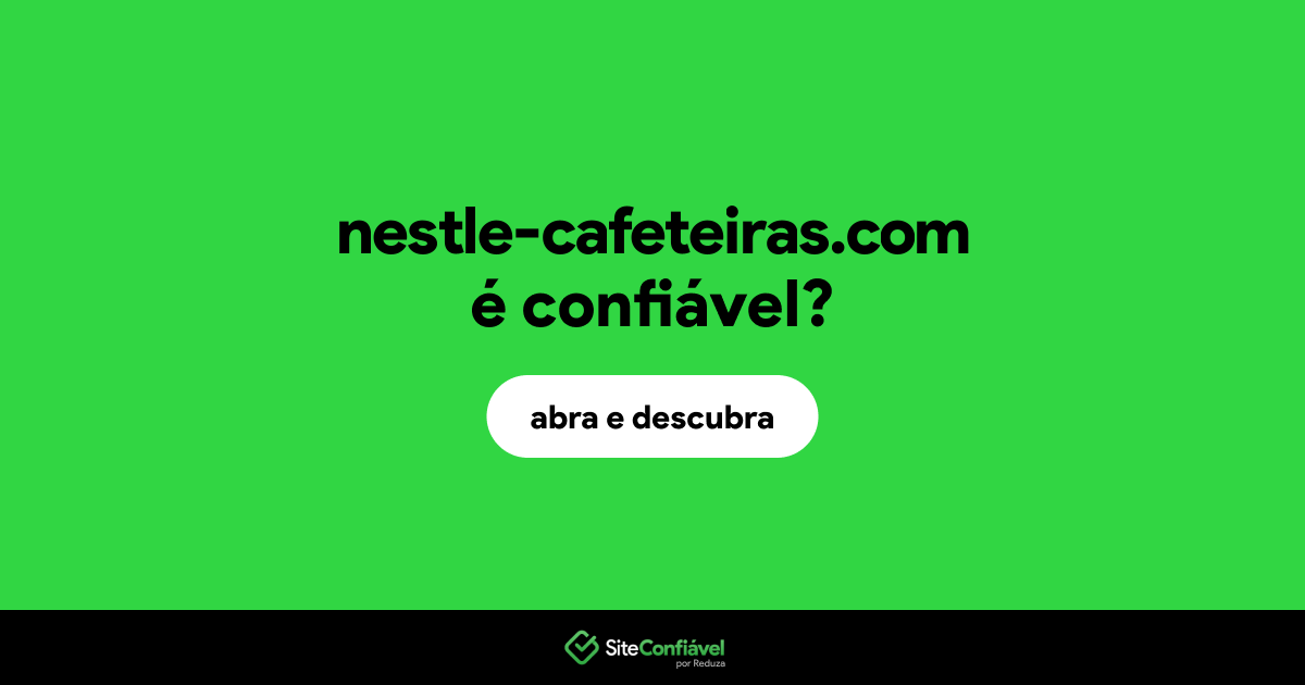 O site nestle-cafeteiras.com é confiável?