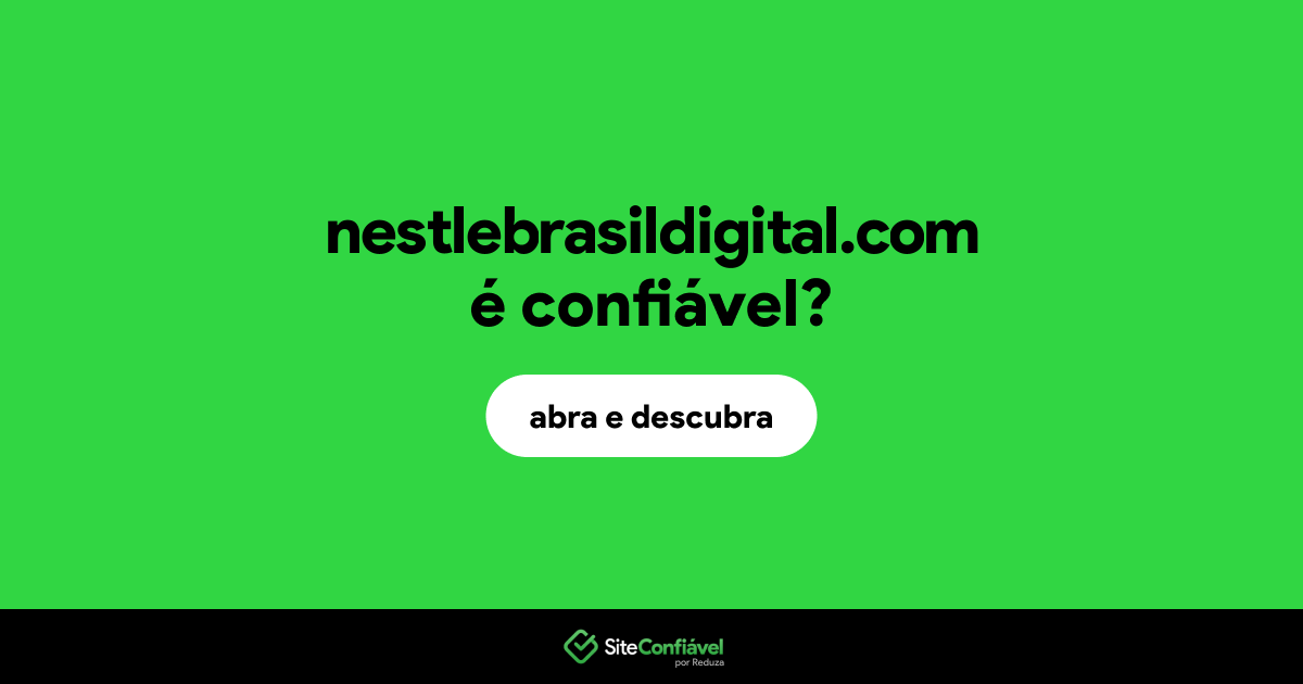 O site nestlebrasildigital.com é confiável?