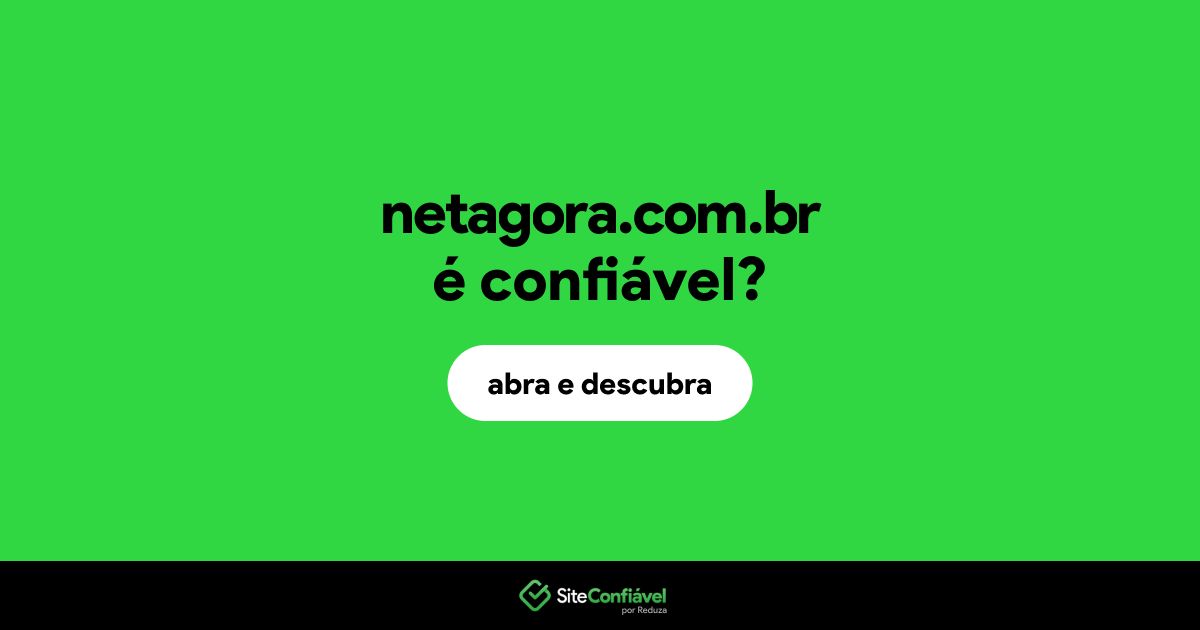 O site netagora.com.br é confiável?