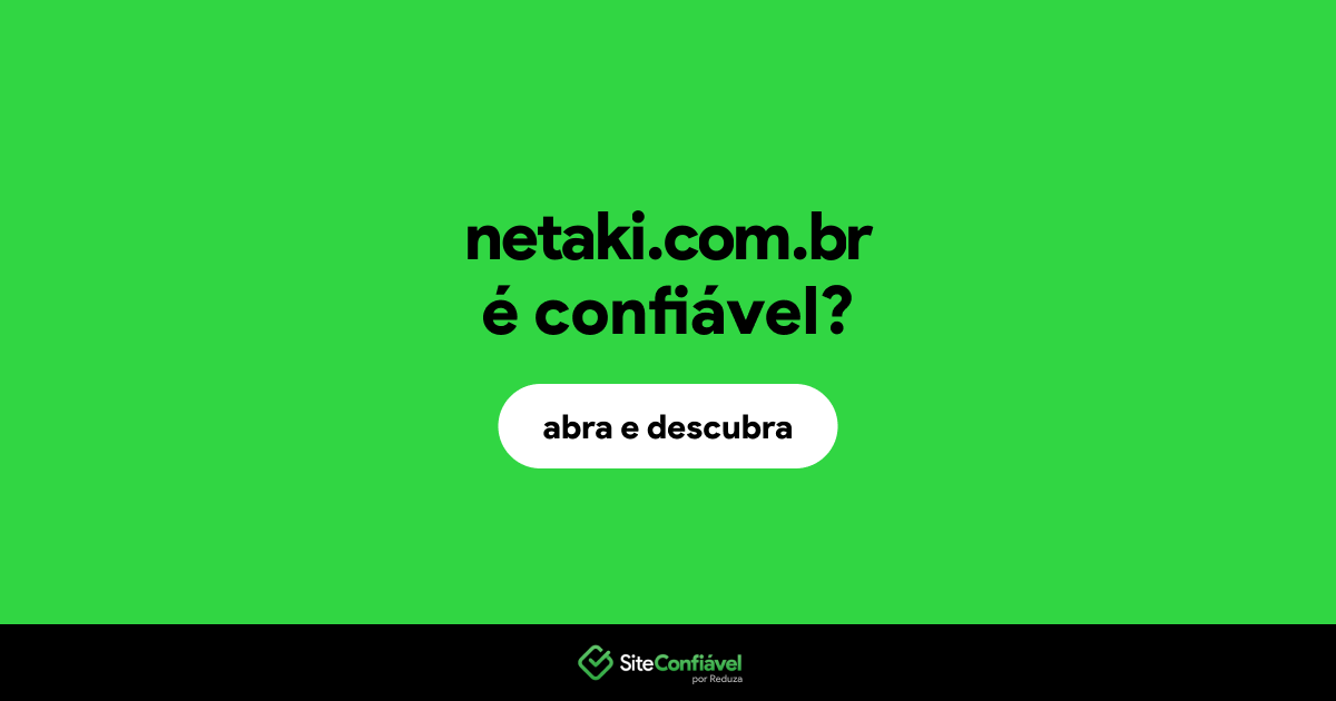O site netaki.com.br é confiável?