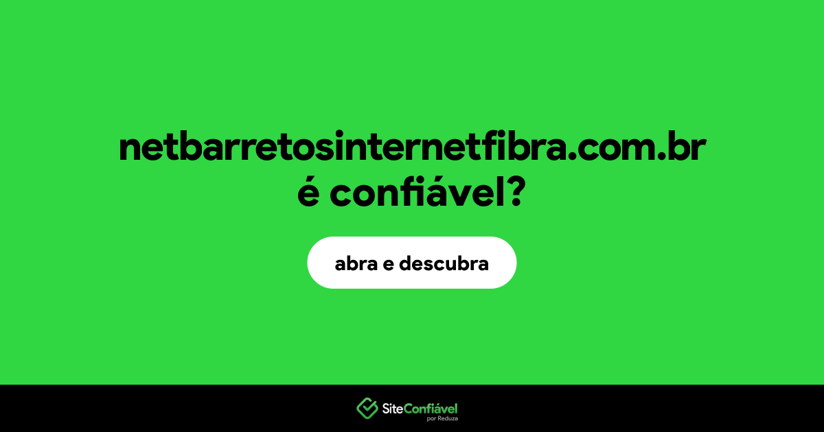 O site netbarretosinternetfibra.com.br é confiável?