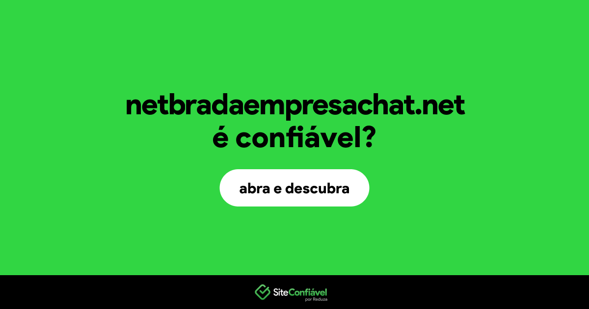 O site netbradaempresachat.net é confiável?