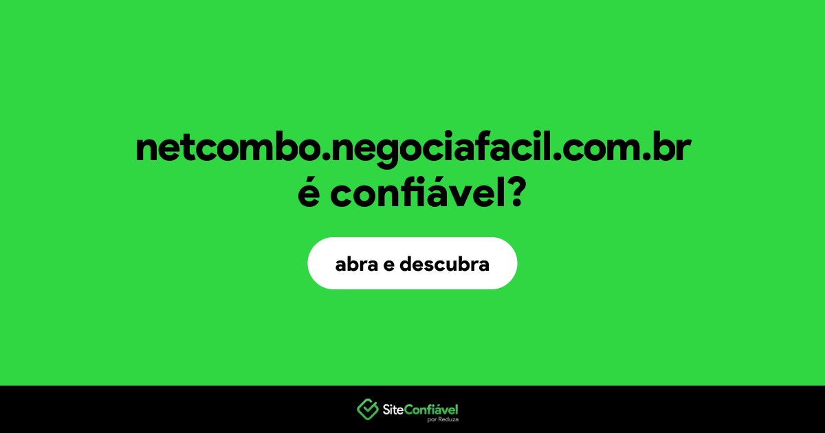 O site netcombo.negociafacil.com.br é confiável?