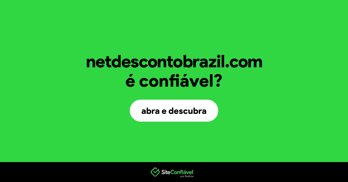 O site netdescontobrazil.com é confiável?