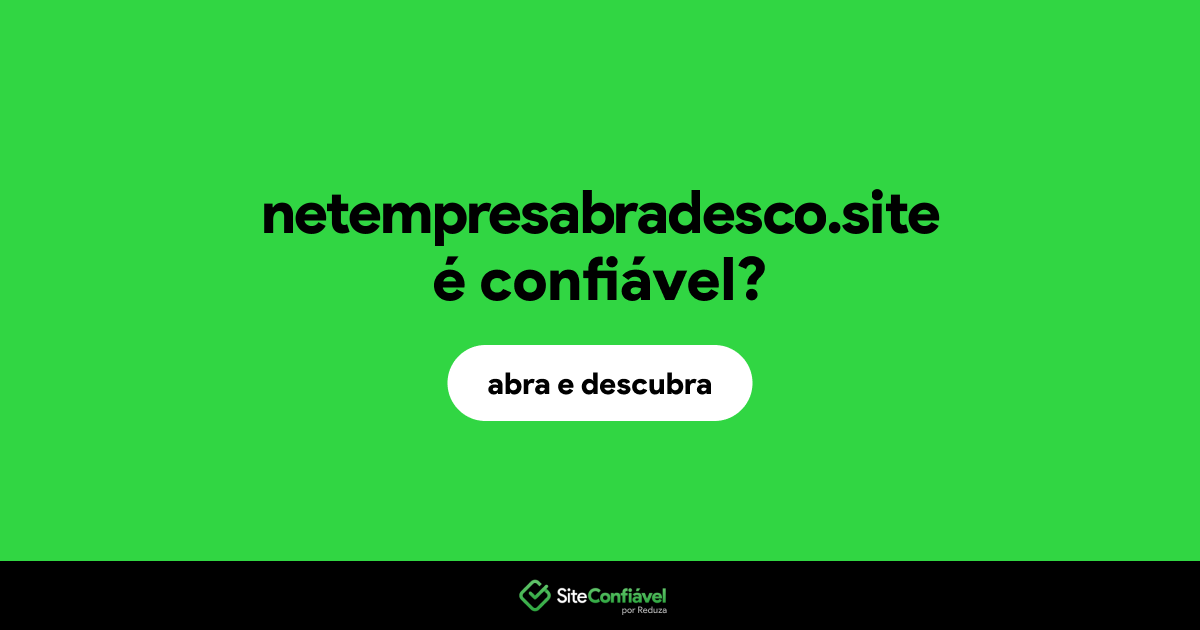 O site netempresabradesco.site é confiável?