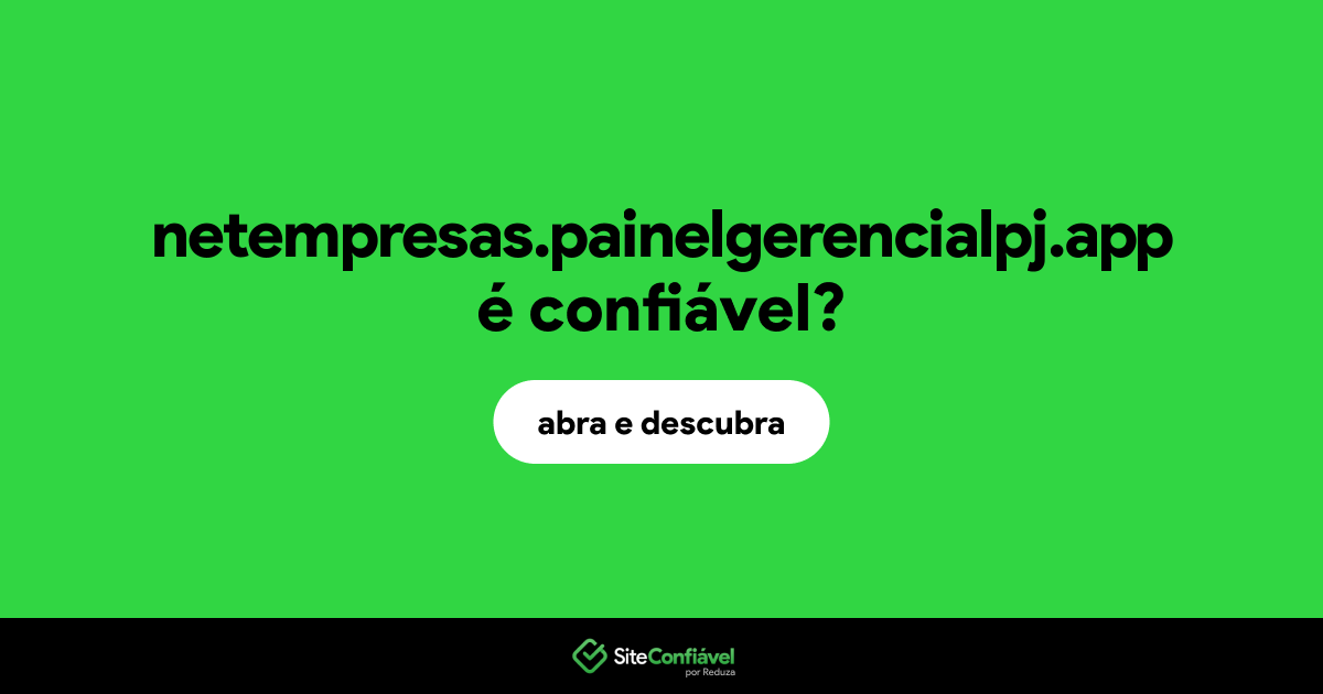 O site netempresas.painelgerencialpj.app é confiável?