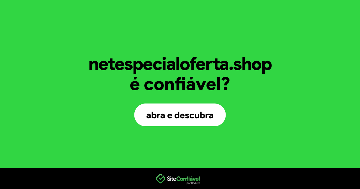 O site netespecialoferta.shop é confiável?