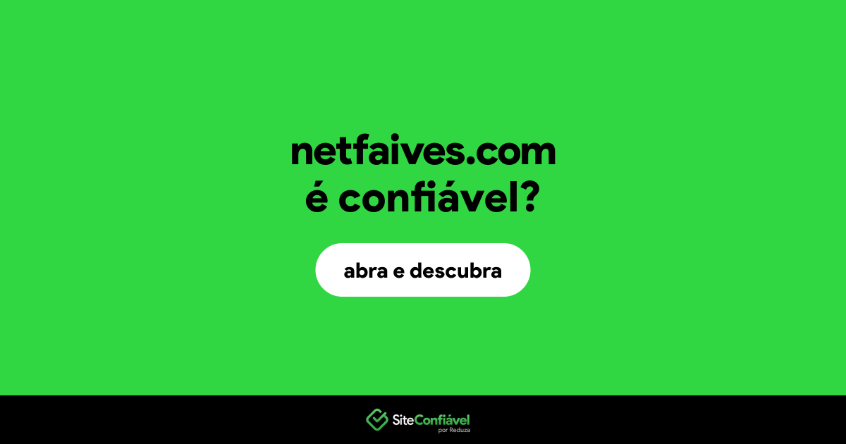O site netfaives.com é confiável?