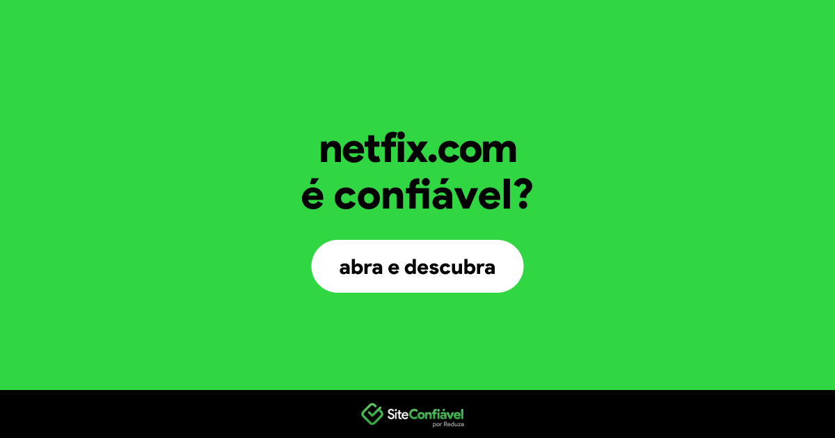 O site netfix.com é confiável?