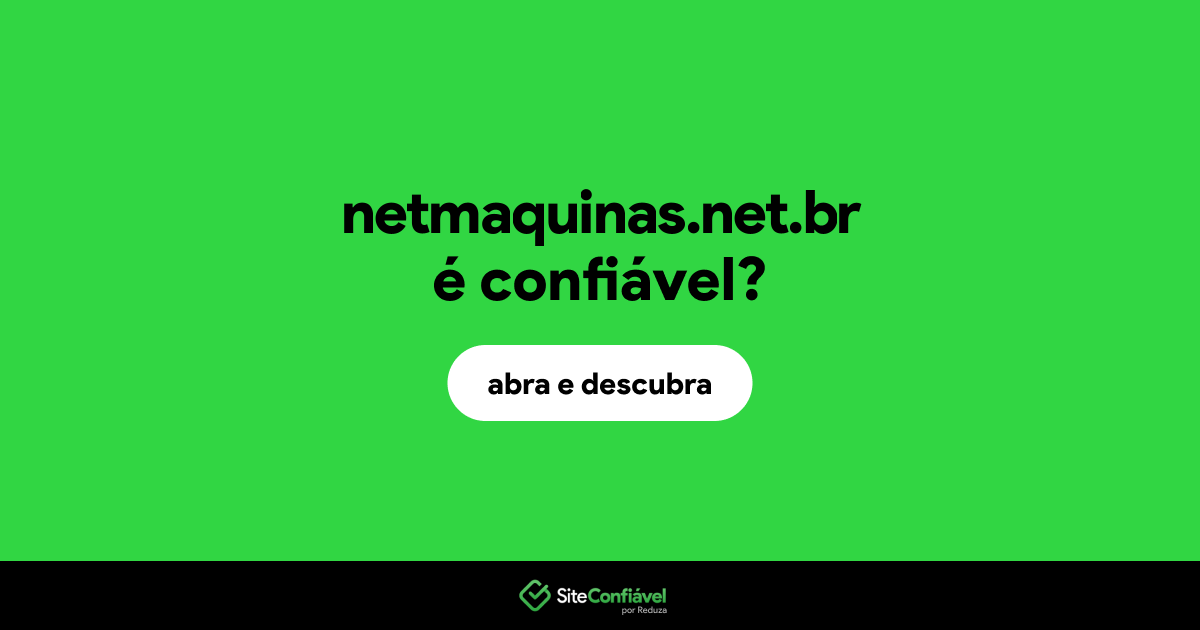 O site netmaquinas.net.br é confiável?