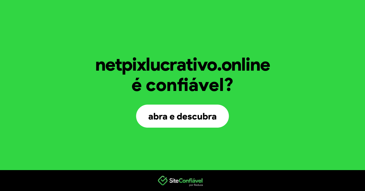O site netpixlucrativo.online é confiável?