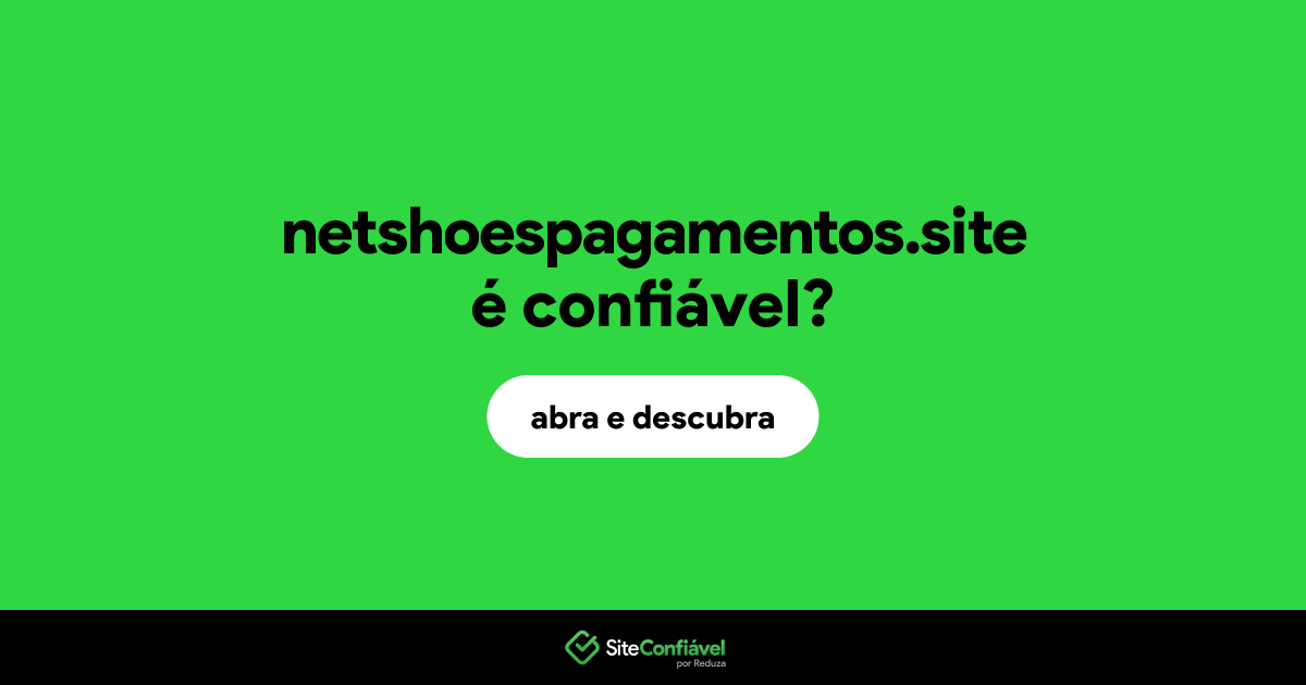 O site netshoespagamentos.site é confiável?