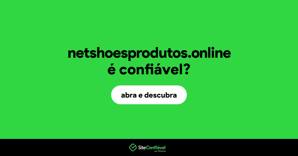 O site netshoesprodutos.online é confiável?