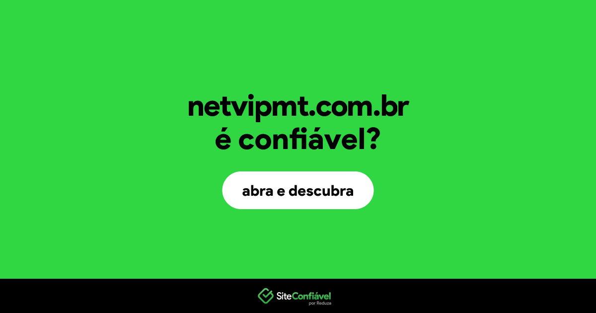 O site netvipmt.com.br é confiável?