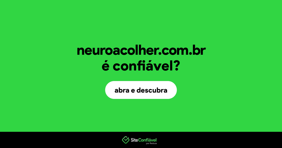 O site neuroacolher.com.br é confiável?