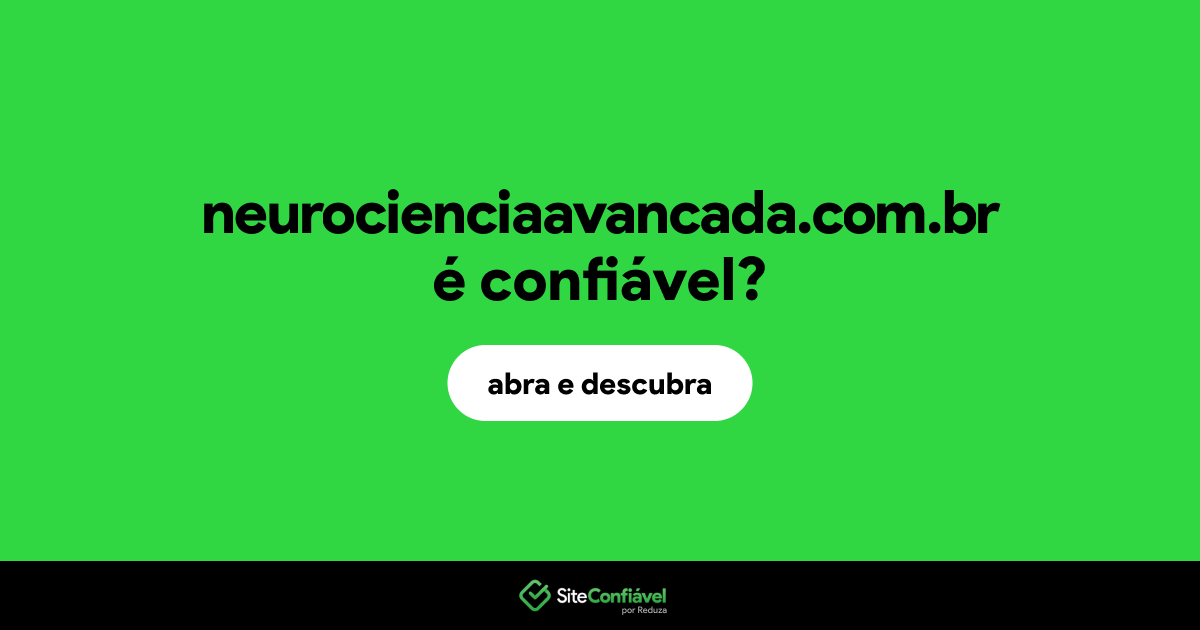 O site neurocienciaavancada.com.br é confiável?
