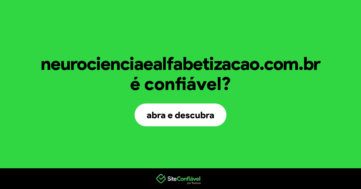 O site neurocienciaealfabetizacao.com.br é confiável?