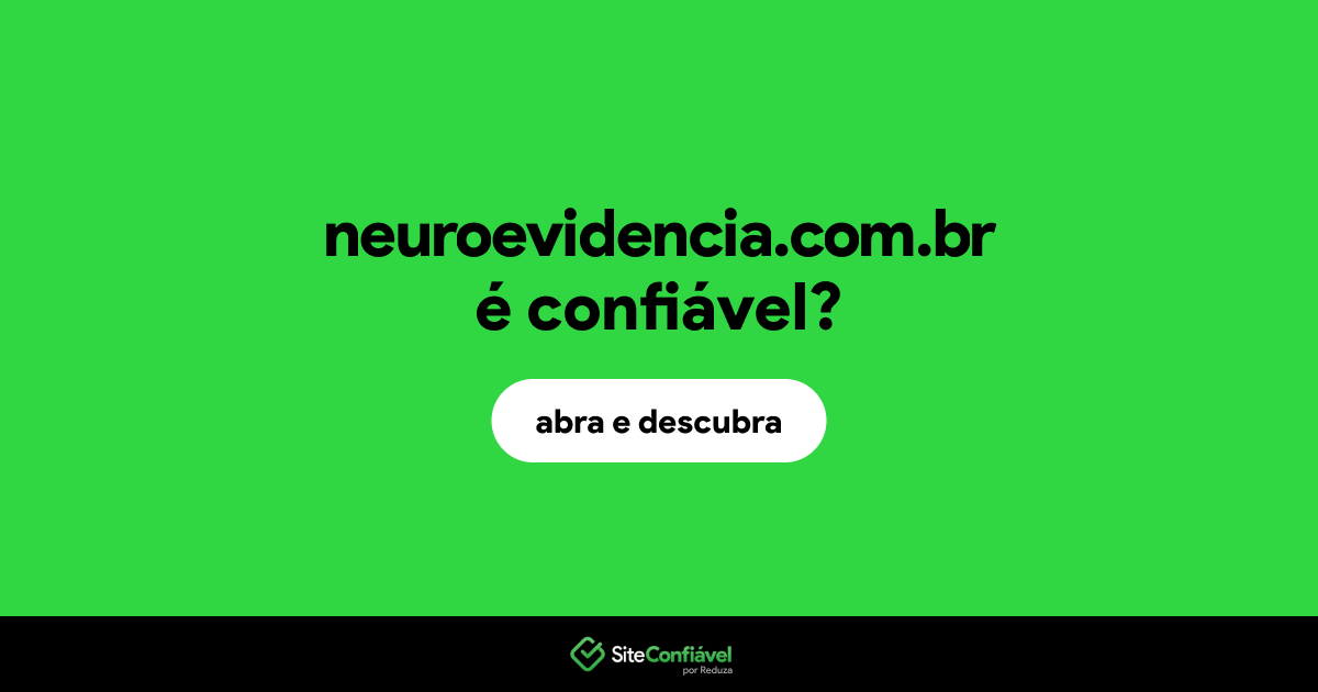 O site neuroevidencia.com.br é confiável?