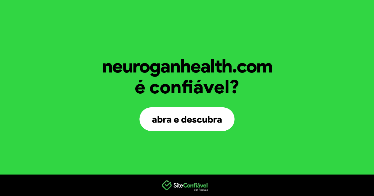 O site neuroganhealth.com é confiável?