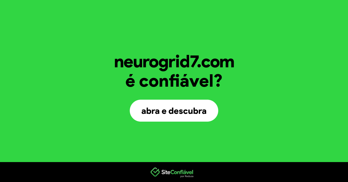 O site neurogrid7.com é confiável?