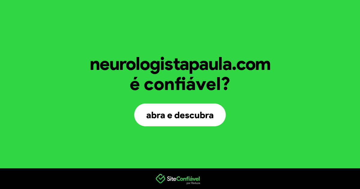 O site neurologistapaula.com é confiável?