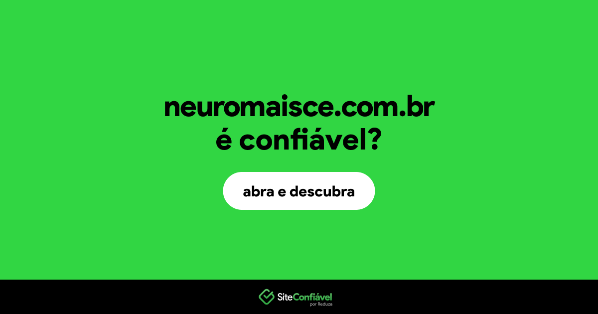 O site neuromaisce.com.br é confiável?