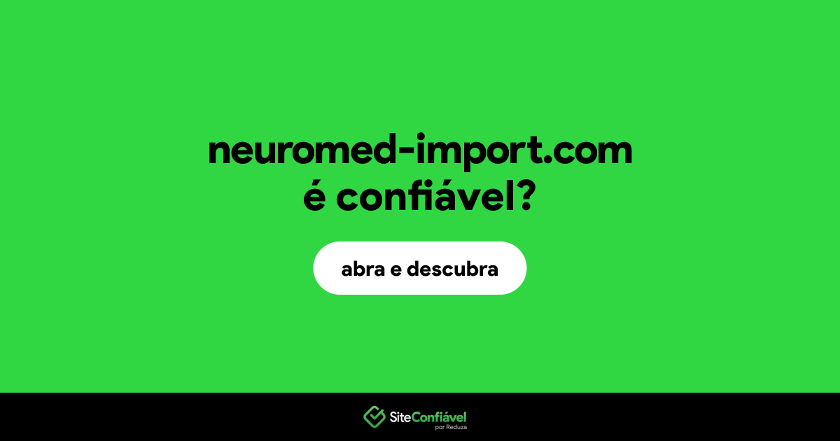 O site neuromed-import.com é confiável?