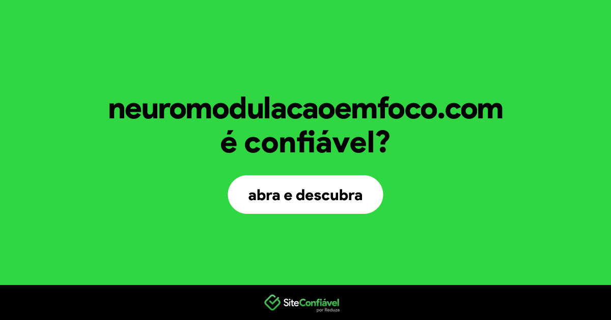 O site neuromodulacaoemfoco.com é confiável?