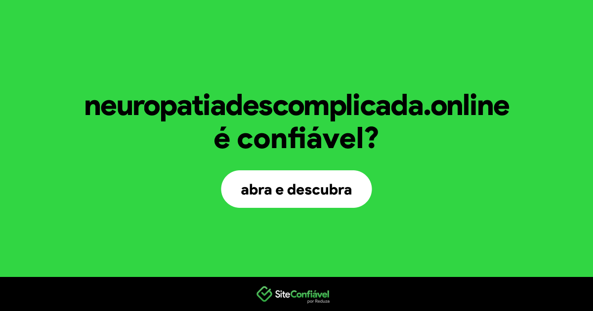 O site neuropatiadescomplicada.online é confiável?