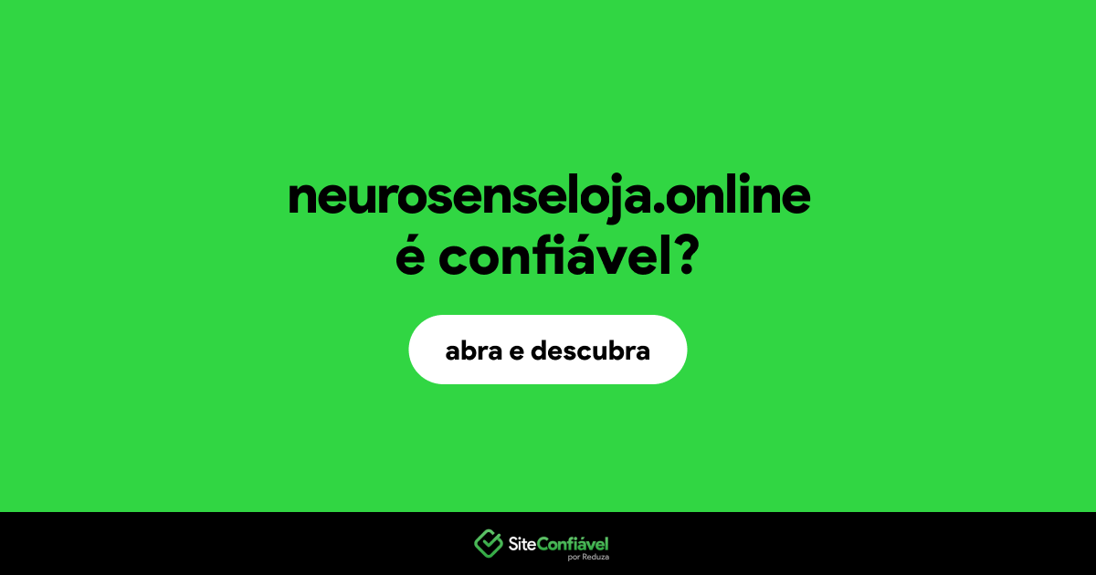 O site neurosenseloja.online é confiável?